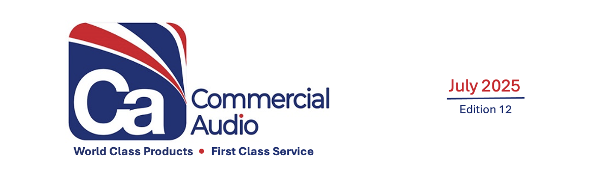 Commercial Audio: World Class Products & First Class Service! Welcome to our newsletter for July 2025.